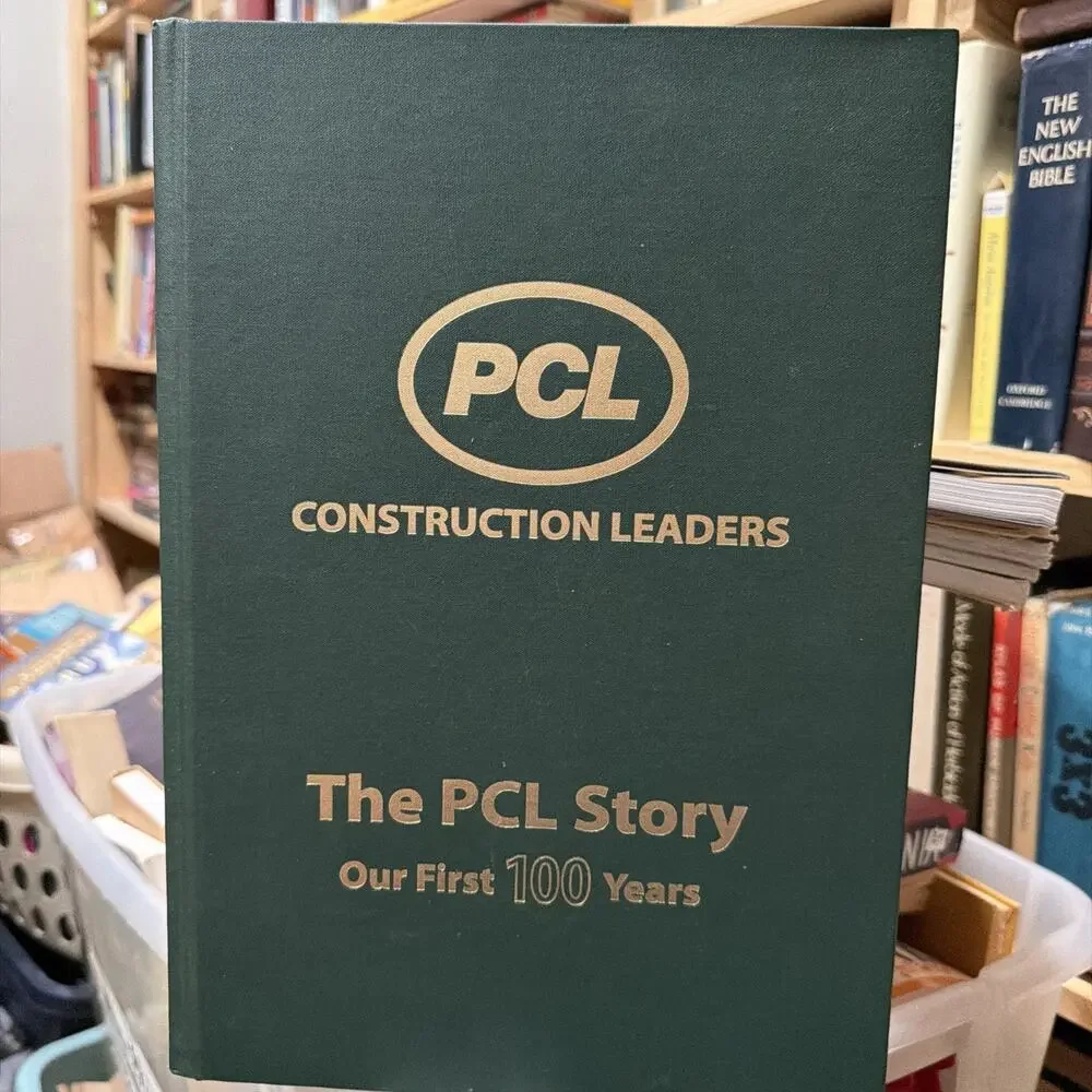 PCL Story : Our‎ First 100 Years: PCL Construction Leaders Book~